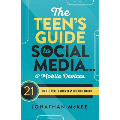 The Teen's Guide to Social Media... and Mobile Devices - by  Jonathan McKee (Paperback)