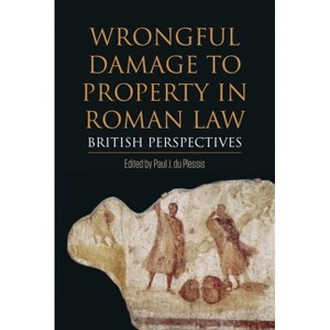 Wrongful Damage to Property in Roman Law - by  Paul J Du Plessis (Paperback) - 1 of 1