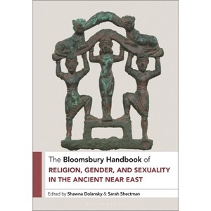 The Bloomsbury Handbook of Religion, Gender, and Sexuality in the Ancient Near East - by  Shawna Dolansky & Sarah Shectman (Hardcover) - 1 of 1