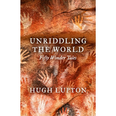 Unriddling the World - by  Hugh Lupton (Hardcover)