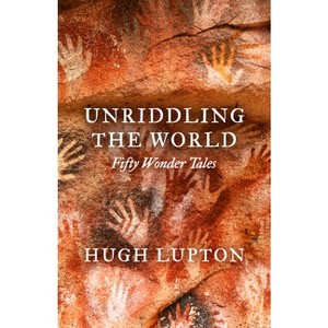 Unriddling the World - by  Hugh Lupton (Hardcover) - 1 of 1