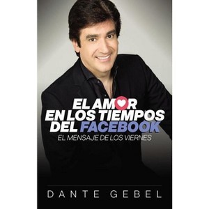 El Amor En Los Tiempos del Facebook - by  Dante Gebel (Paperback) - 1 of 1
