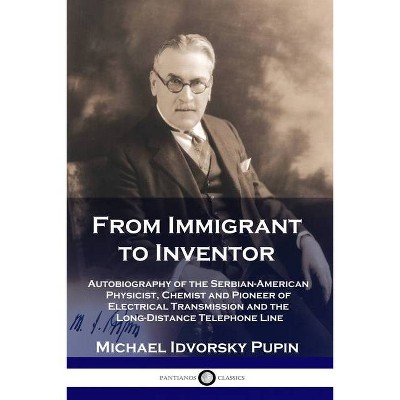 From Immigrant to Inventor - by  Michael Idvorsky Pupin (Paperback)