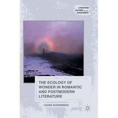 The Ecology of Wonder in Romantic and Postmodern Literature - (Literatures, Cultures, and the Environment) by  Louise Economides (Hardcover)