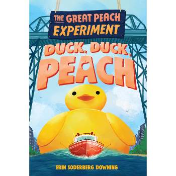 The Great Peach Experiment 4: Duck, Duck, Peach - by  Erin Soderberg Downing (Hardcover)