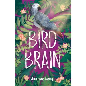 Bird Brain - by  Joanne Levy (Paperback) - 1 of 1