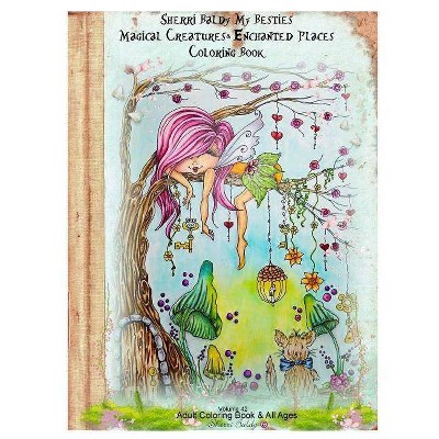 Sherri Baldy My Besties Magical Creatures & Enchanted Places Coloring Book - by  Sherri Ann Baldy (Paperback)