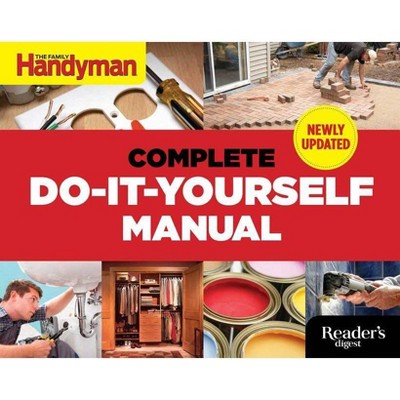 The Complete Do-It-Yourself Manual - by  Editors of Family Handyman (Hardcover)