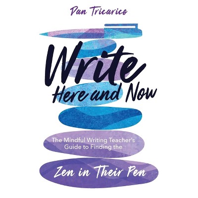 Write Here and Now - by  Dan Tricarico (Paperback)
