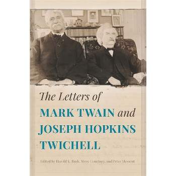 The Letters of Mark Twain and Joseph Hopkins Twichell - by  Harold K Bush & Steve Courtney & Peter Messent (Paperback)