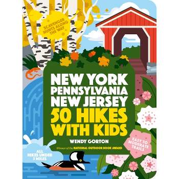50 Hikes with Kids New York, Pennsylvania, and New Jersey - by  Wendy Gorton (Paperback)