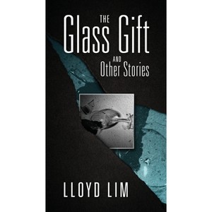 The Glass Gift and Other Stories - by  Lloyd Lim (Paperback) - 1 of 1