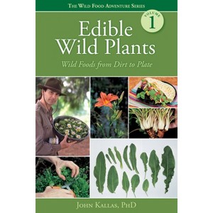 Edible Wild Plants - (Wild Food Adventure) by  John Kallas Phd (Paperback) - 1 of 1