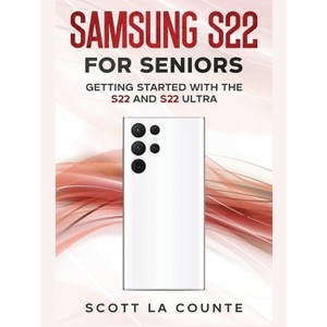 Samsung S22 For Seniors - by  Scott La Counte (Paperback) - 1 of 1