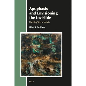 Apophasis and Envisioning the Invisible - (Aries Book) by  Elliot R Wolfson (Hardcover) - 1 of 1