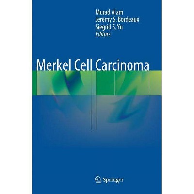 Merkel Cell Carcinoma - by  Murad Alam & Jeremy S Bordeaux & Siegrid S Yu (Hardcover)