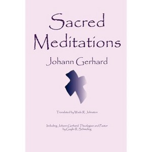 Sacred Meditations - by  Johann Gerhard (Paperback) - 1 of 1