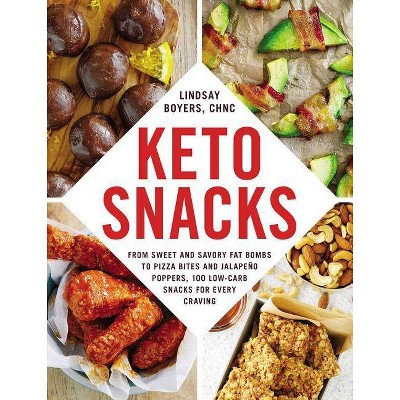 Keto Snacks : From Sweet and Savory Fat Bombs to Pizza Bites and Jalapeño Poppers, 100 Low-carb - by Lindsay Boyers (Paperback)