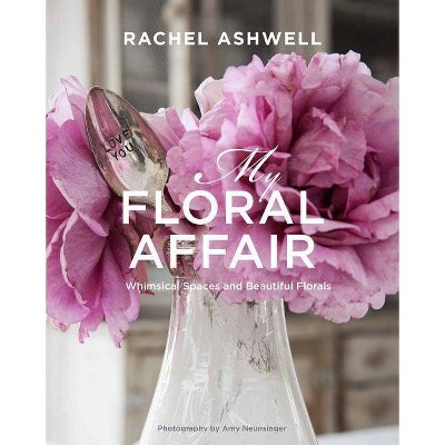 Rachel Ashwell: My Floral Affair - (Hardcover)