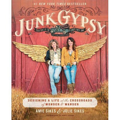 Junk Gypsy - by  Jolie Sikes & Amie Sikes (Paperback)