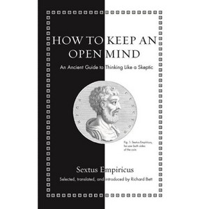 How to Keep an Open Mind - (Ancient Wisdom for Modern Readers) by  Sextus Empiricus (Hardcover) - 1 of 1