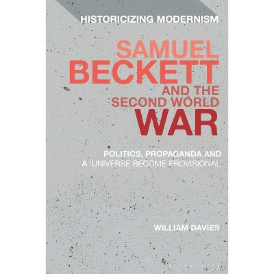 Samuel Beckett and the Second World War - (Historicizing Modernism) by  William Davies (Paperback)