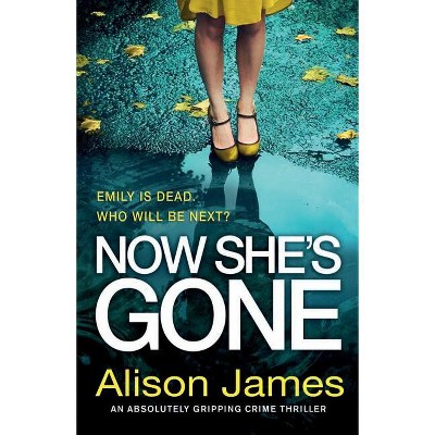 Now She's Gone - (Detective Rachel Prince) by  Alison James (Paperback)