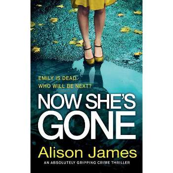 Now She's Gone - (Detective Rachel Prince) by  Alison James (Paperback)