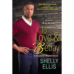 To Love & Betray - (Chesterton Scandal Novel) by  Shelley Ellis (Paperback)