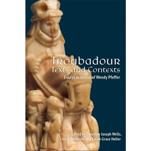 Troubadour Texts and Contexts - by  Courtney Joseph Wells & Lisa Shugert Bevevino & Sarah-Grace Heller (Hardcover) - 1 of 1
