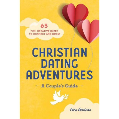 Christian Dating Adventures - A Couple's Guide - by  Selina Almodovar (Paperback)