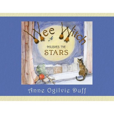 Wee Witch Polishes the Stars - by  Anne Ogilvie Duff (Paperback)