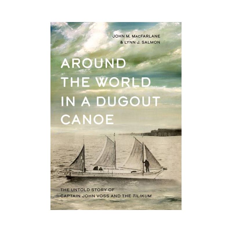 Around the World in a Dugout Canoe - by  John MacFarlane & Lynn J Salmon (Hardcover), 1 of 2