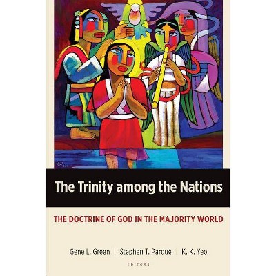 The Trinity Among the Nations - (Majority World Theology) by  Gene L Green & Stephen T Pardue & Khiok-Khng Yeo (Paperback)