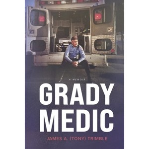 Grady Medic - by  James A Tony Trimble (Paperback) - 1 of 1
