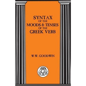 Syntax of the Moods and Tenses of the Greek Verbs - (Bristol Classical Paperbacks) by  W W Goodwin (Paperback) - 1 of 1