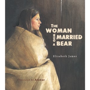 The Woman Who Married a Bear - 2nd Edition by  Elizabeth James (Hardcover) - 1 of 1