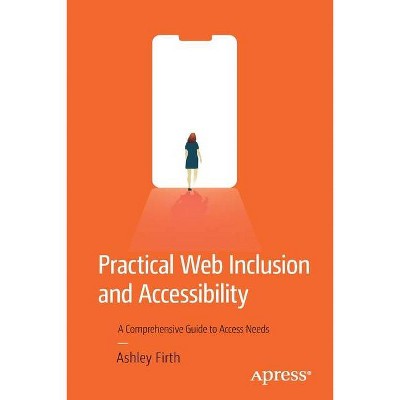 Practical Web Inclusion and Accessibility - by  Ashley Firth (Paperback)