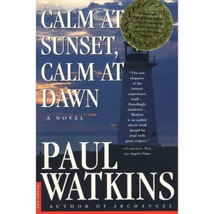 Calm at Sunset, Calm at Dawn - by  Paul Watkins (Paperback) - 1 of 1