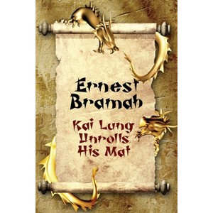 Kai Lung Unrolls His Mat - by  Ernest Bramah (Paperback) - 1 of 1