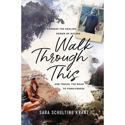 Walk Through This - by  Sara Schulting Kranz (Hardcover)