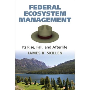 Federal Ecosystem Management - by  James R Skillen (Hardcover) - 1 of 1