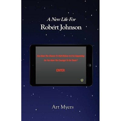 A New Life For Robert Johnson - by  Art Myers (Paperback)