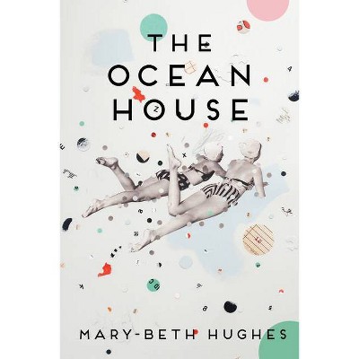 The Ocean House - by  Mary-Beth Hughes (Hardcover)