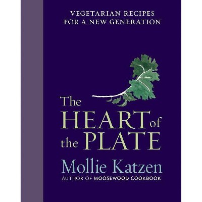 The Heart of the Plate - by  Mollie Katzen (Hardcover)