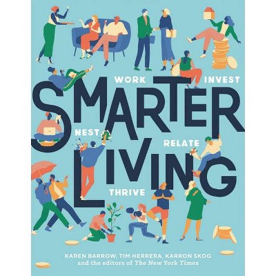 Smarter Living - by  Karen Barrow & Tim Herrera & Karron Skog & Reporters at the New York Times (Hardcover)