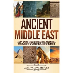Ancient Middle East - by  Captivating History (Hardcover) - 1 of 1