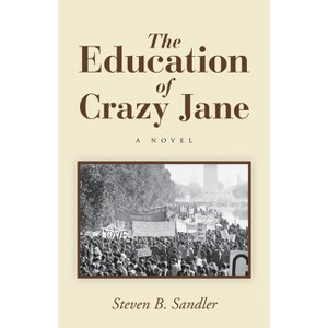 The Education of Crazy Jane - by  Steven B Sandler (Paperback) - 1 of 1