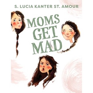 Moms Get Mad - by  S Lucia Kanter St Amour (Hardcover) - 1 of 1