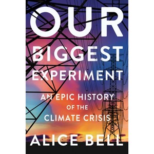 Our Biggest Experiment - by  Alice Bell (Hardcover) - 1 of 1